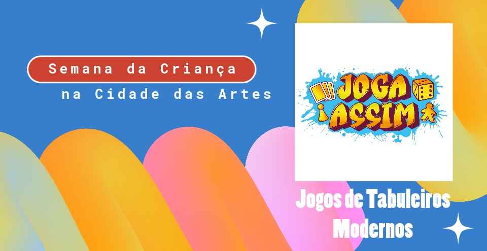 Cidade das Artes - Programação - Semana das Crianças  JOGA ASSIM –  Encontro de Jogos de Tabuleiro Modernos